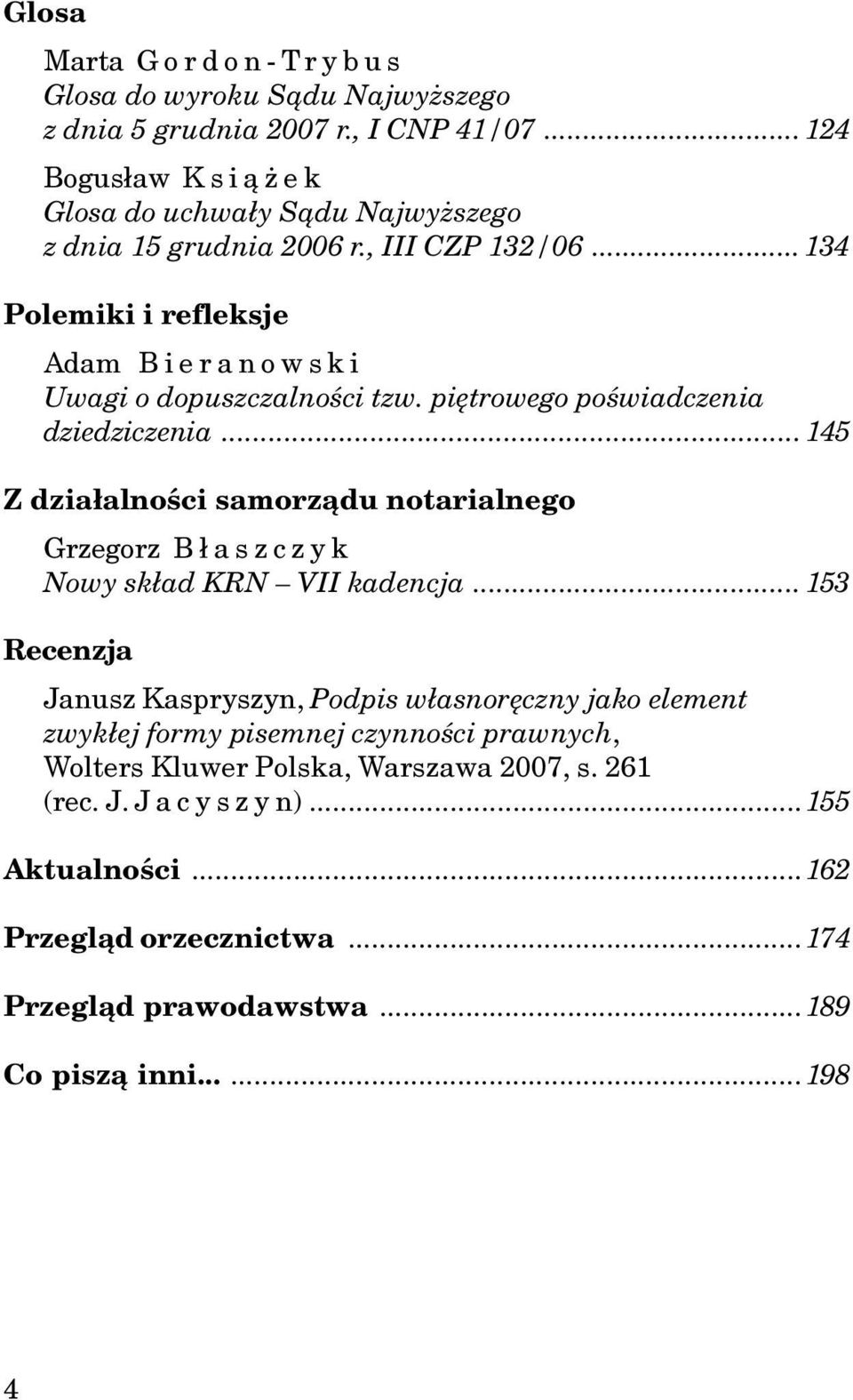 piêtrowego poœwiadczenia dziedziczenia... 145 Z dzia³alnoœci samorz¹du notarialnego Grzegorz B³aszczyk Nowy sk³ad KRN VII kadencja.
