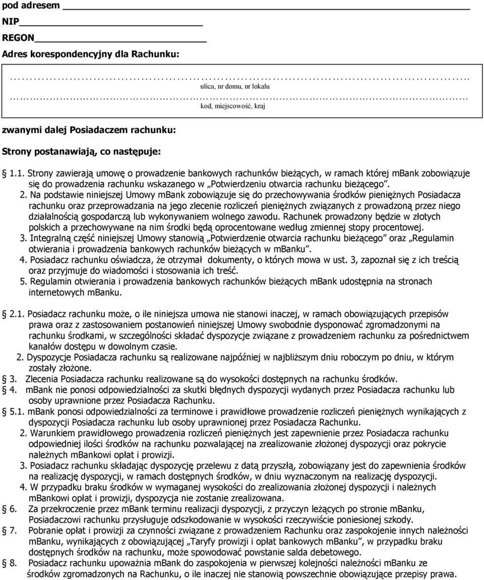 Na podstawie niniejszej Umowy mbank zobowiązuje się do przechowywania środków pieniężnych Posiadacza rachunku oraz przeprowadzania na jego zlecenie rozliczeń pieniężnych związanych z prowadzoną przez