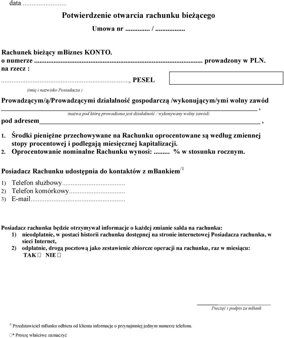 adresem, 1. Środki pieniężne przechowywane na Rachunku oprocentowane są według zmiennej stopy procentowej i podlegają miesięcznej kapitalizacji. 2. Oprocentowanie nominalne Rachunku wynosi:.