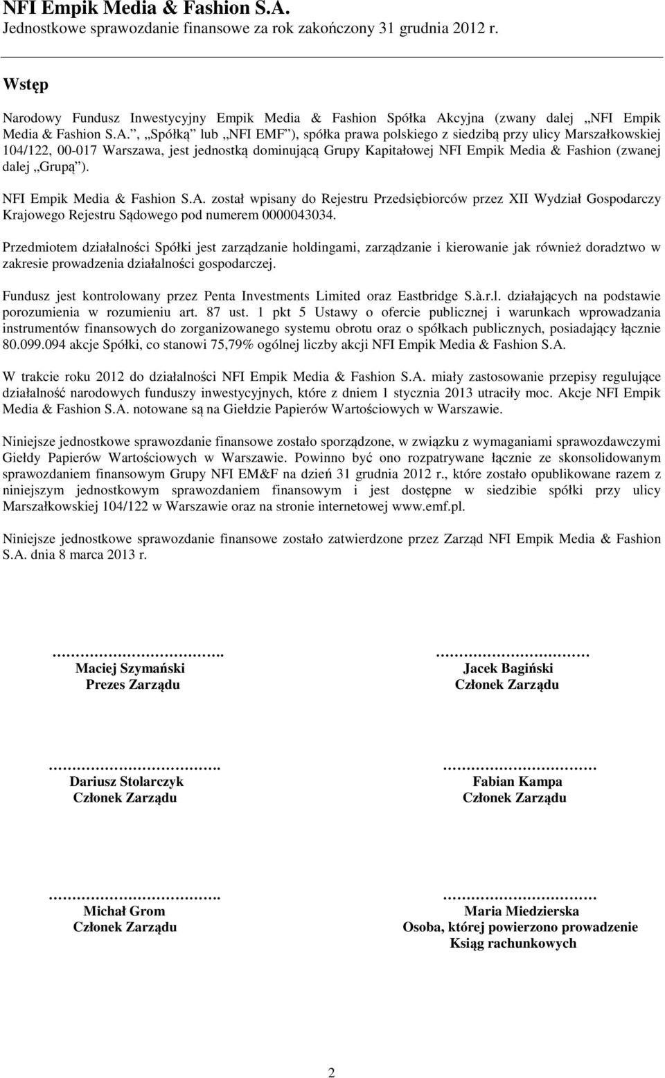 , Spółką lub NFI EMF ), spółka prawa polskiego z siedzibą przy ulicy Marszałkowskiej 104/122, 00-017 Warszawa, jest jednostką dominującą Grupy Kapitałowej NFI Empik Media & Fashion (zwanej dalej