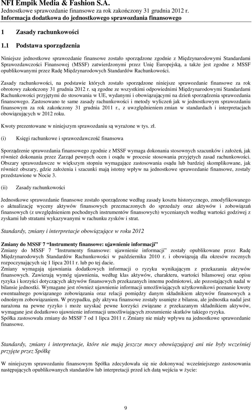 Europejską, a także jest zgodne z MSSF opublikowanymi przez Radę Międzynarodowych Standardów Rachunkowości.