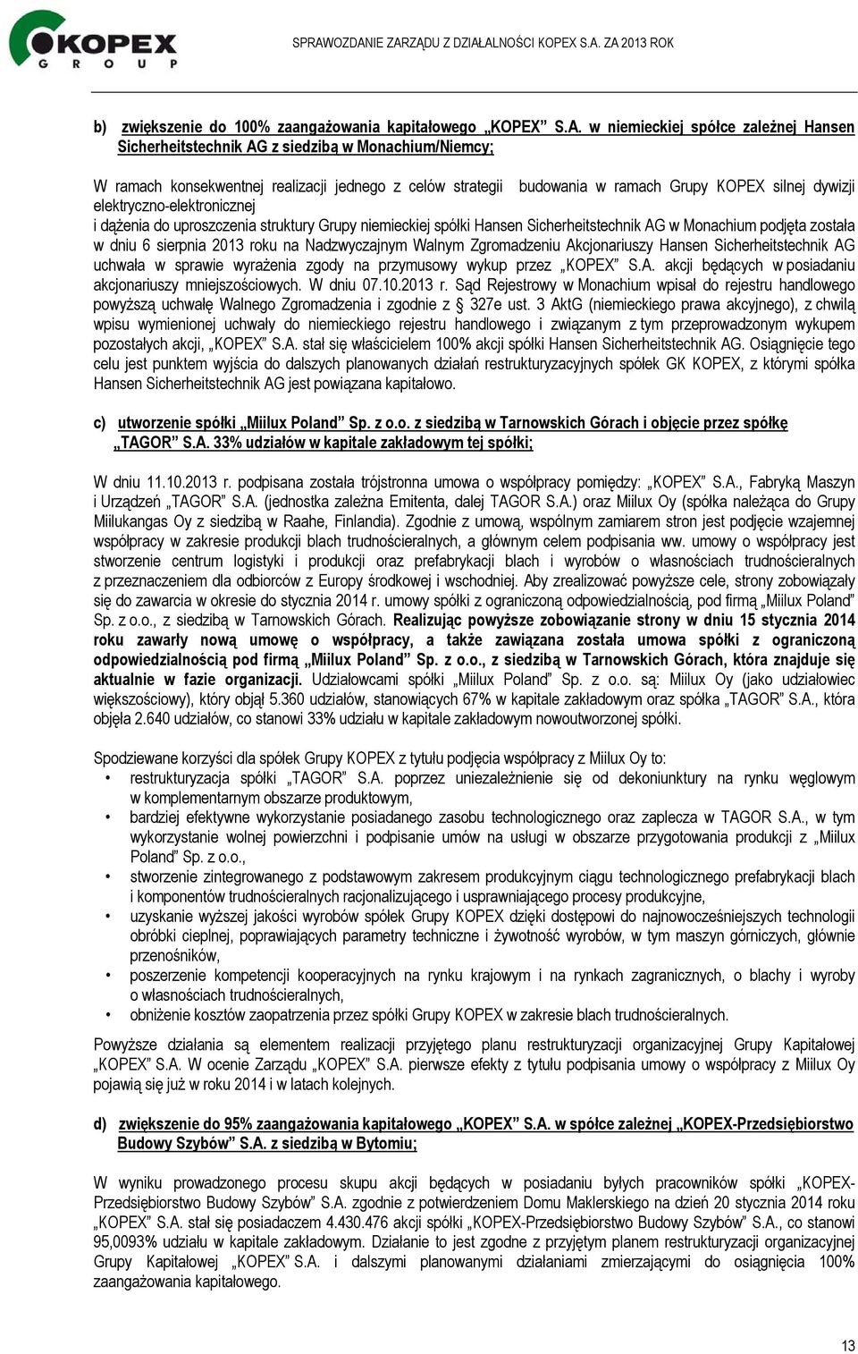elektryczno-elektronicznej i dążenia do uproszczenia struktury Grupy niemieckiej spółki Hansen Sicherheitstechnik AG w Monachium podjęta została w dniu 6 sierpnia 2013 roku na Nadzwyczajnym Walnym