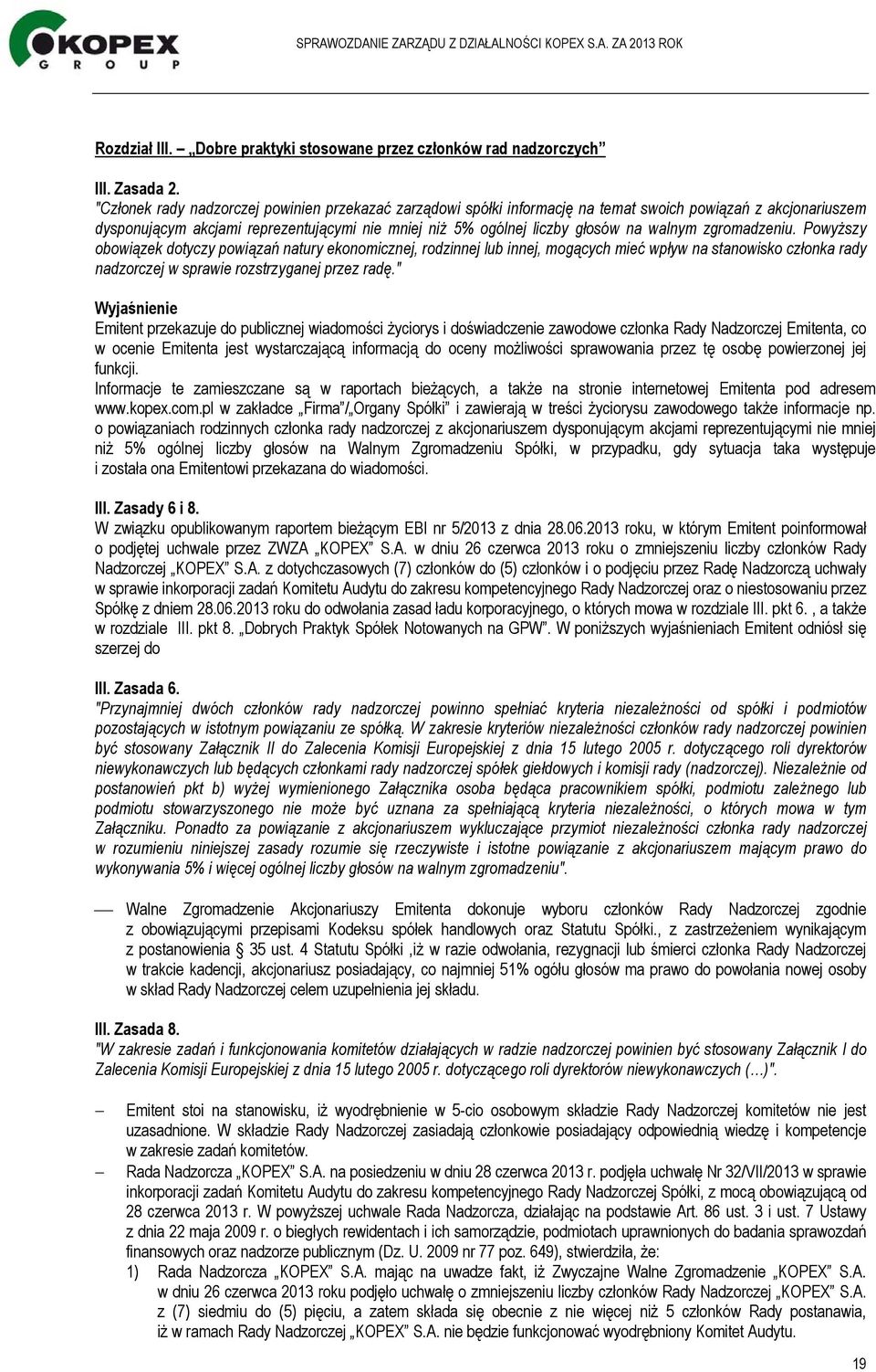 walnym zgromadzeniu. Powyższy obowiązek dotyczy powiązań natury ekonomicznej, rodzinnej lub innej, mogących mieć wpływ na stanowisko członka rady nadzorczej w sprawie rozstrzyganej przez radę.