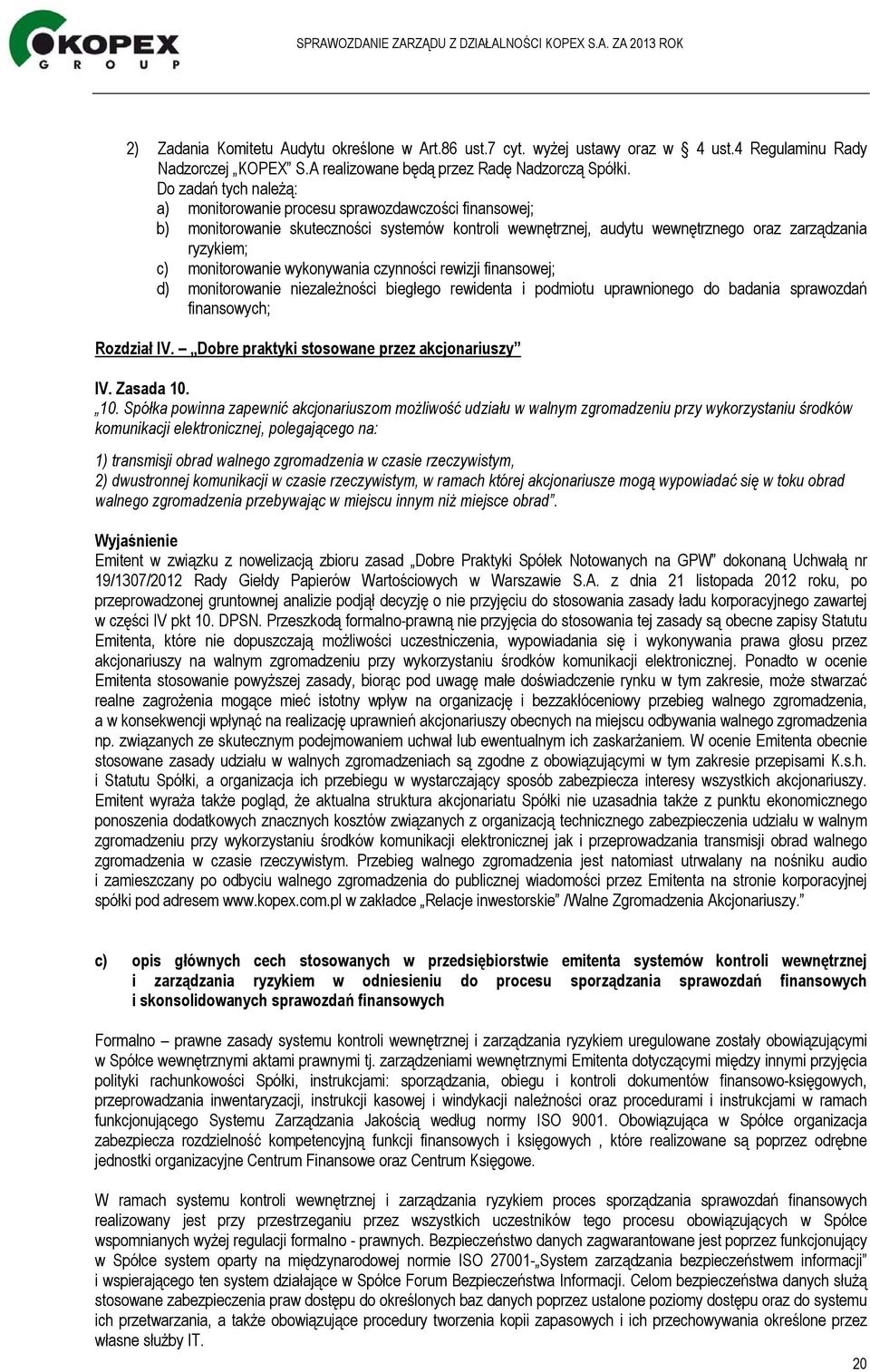 monitorowanie wykonywania czynności rewizji finansowej; d) monitorowanie niezależności biegłego rewidenta i podmiotu uprawnionego do badania sprawozdań finansowych; Rozdział IV.