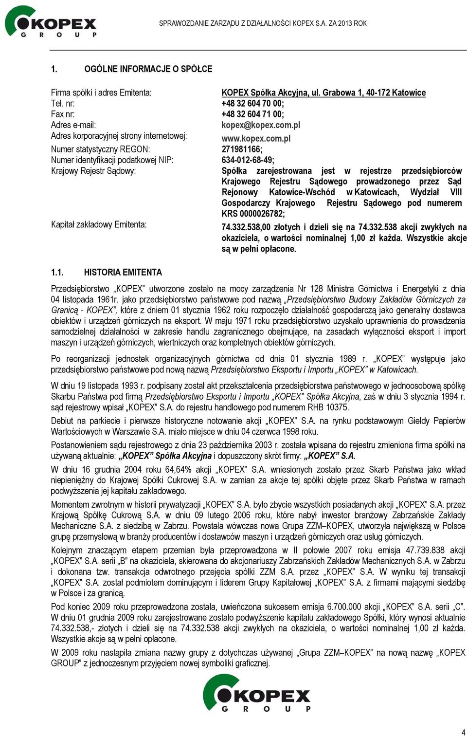 pl Numer statystyczny REGON: 271981166; Numer identyfikacji podatkowej NIP: 634-012-68-49; Krajowy Rejestr Sądowy: Spółka zarejestrowana jest w rejestrze przedsiębiorców Krajowego Rejestru Sądowego