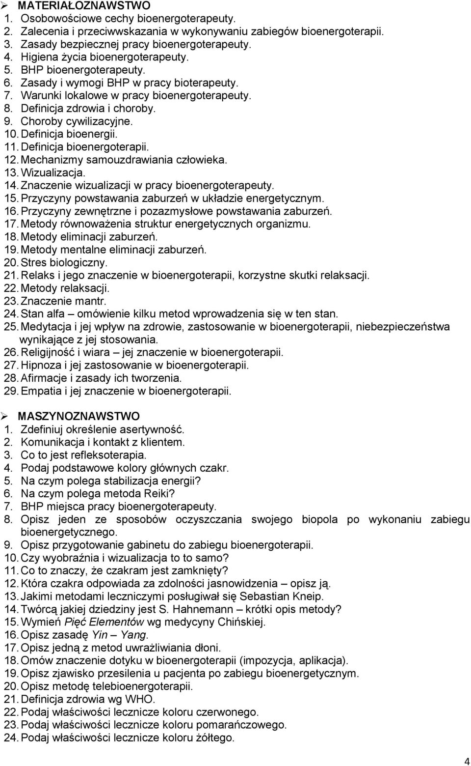 Choroby cywilizacyjne. 10. Definicja bioenergii. 11. Definicja bioenergoterapii. 12. Mechanizmy samouzdrawiania człowieka. 13. Wizualizacja. 14. Znaczenie wizualizacji w pracy bioenergoterapeuty. 15.