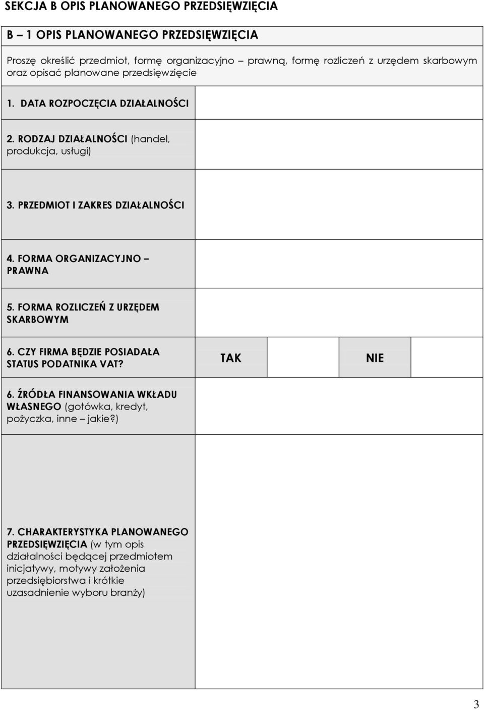 FORMA ORGANIZACYJNO PRAWNA 5. FORMA ROZLICZEŃ Z URZĘDEM SKARBOWYM 6. CZY FIRMA BĘDZIE POSIADAŁA STATUS PODATNIKA VAT? TAK NIE 6.