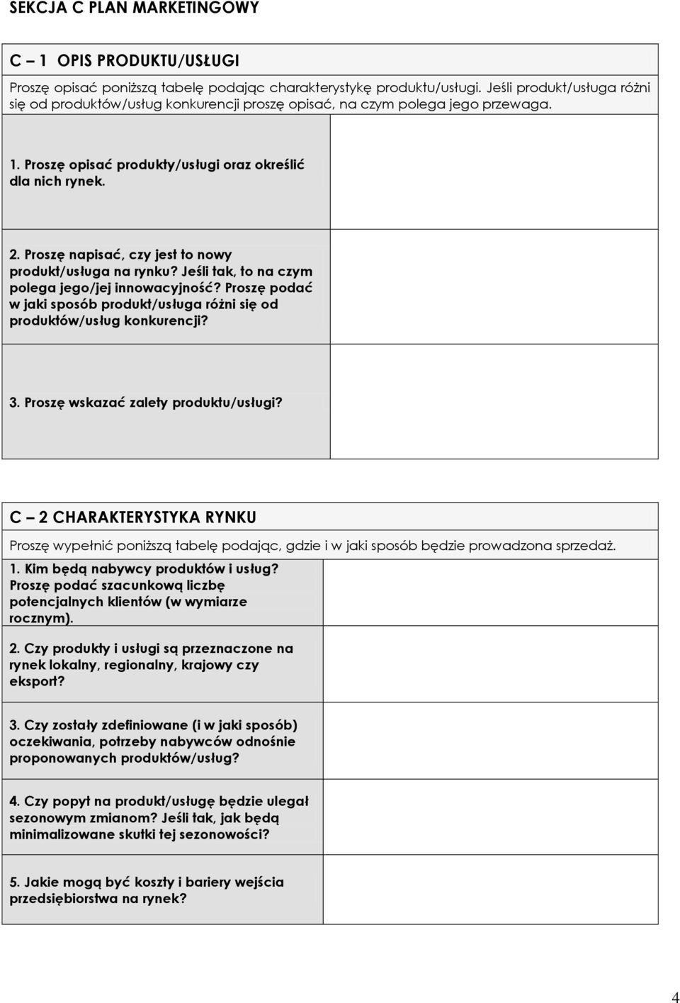 Proszę napisać, czy jest to nowy produkt/usługa na rynku? Jeśli tak, to na czym polega jego/jej innowacyjność? Proszę podać w jaki sposób produkt/usługa różni się od produktów/usług konkurencji? 3.