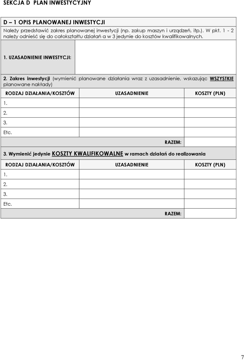 Zakres inwestycji (wymienić planowane działania wraz z uzasadnienie, wskazując WSZYSTKIE planowane nakłady) RODZAJ DZIAŁANIA/KOSZTÓW UZASADNIENIE