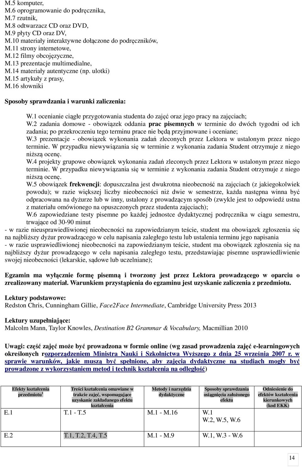 1 ocenianie ciągłe przygotowania studenta do zajęć oraz jego pracy na zajęciach; W.