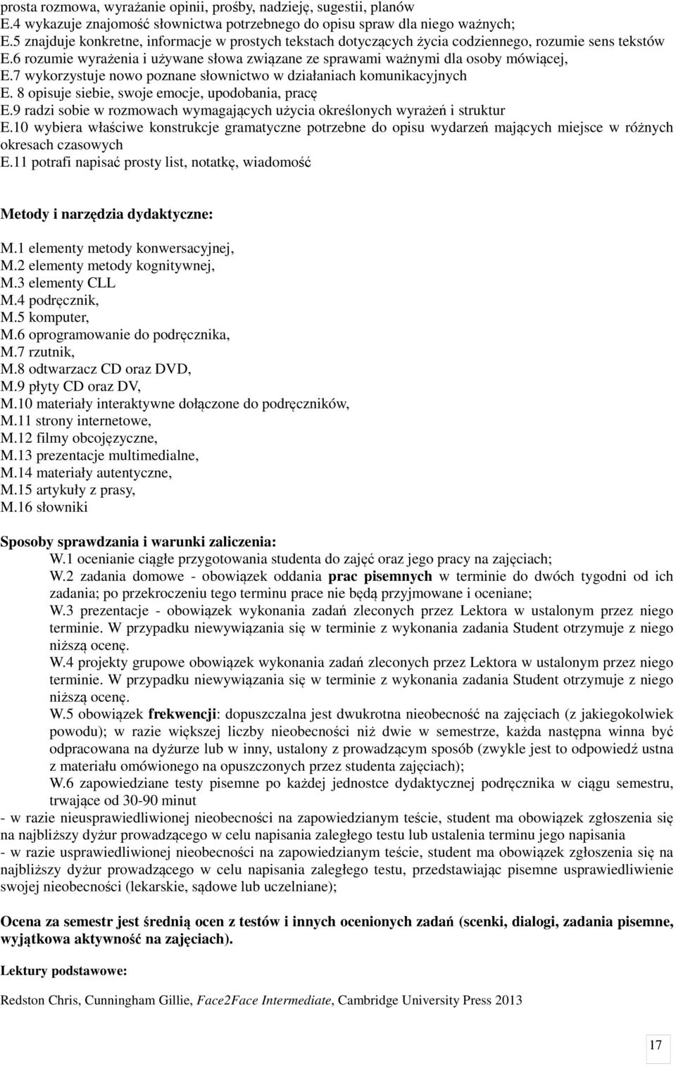 7 wykorzystuje nowo poznane słownictwo w działaniach komunikacyjnych E. 8 opisuje siebie, swoje emocje, upodobania, pracę E.