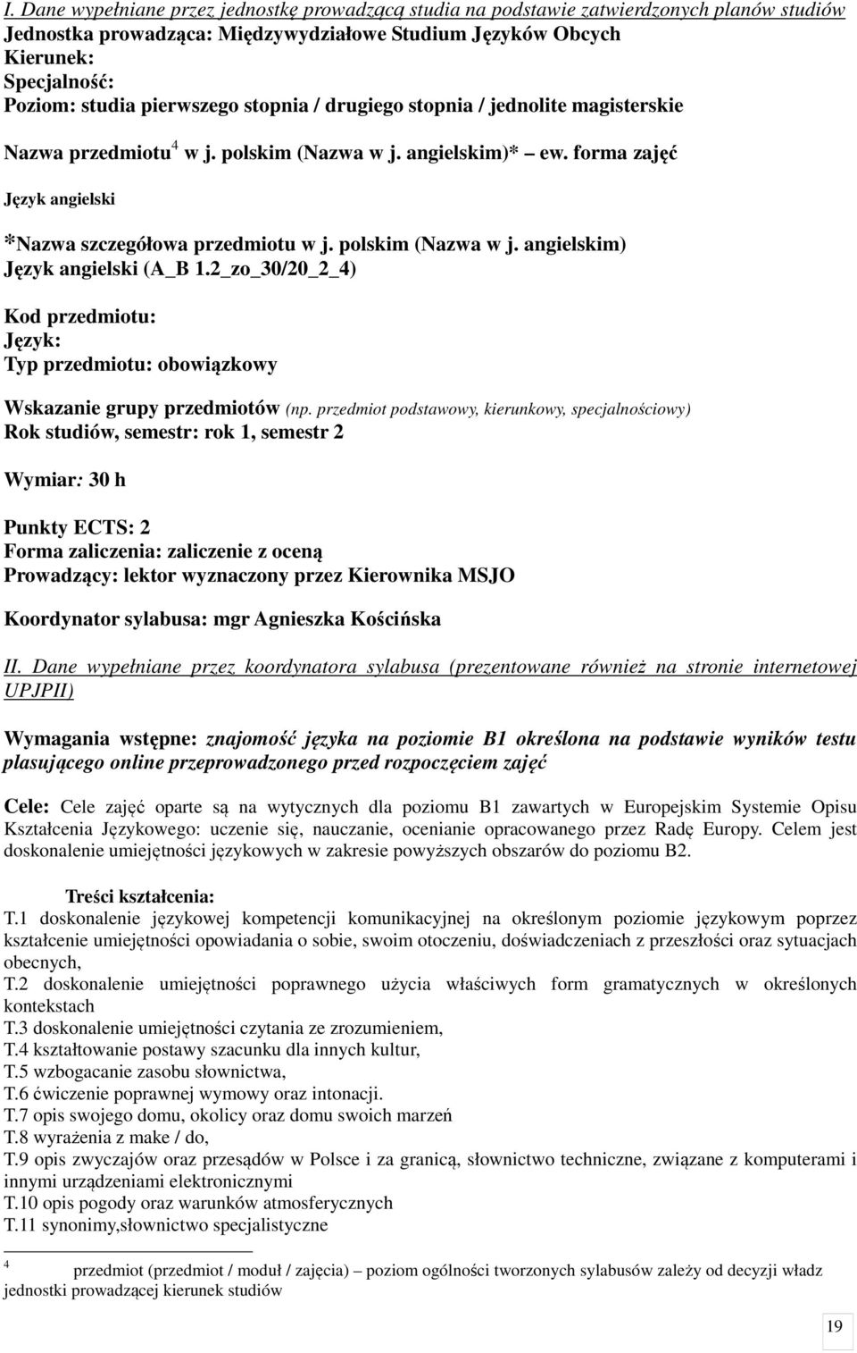 polskim (Nazwa w j. angielskim) Język angielski (A_B 1.2_zo_30/20_2_4) Kod przedmiotu: Język: Typ przedmiotu: obowiązkowy Wskazanie grupy przedmiotów (np.