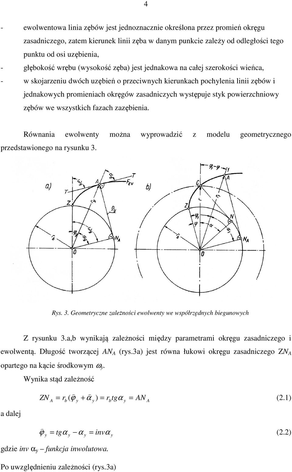 wszstkich fazach zazęienia. Równania ewolwent można wpowadzić z modelu geometcznego pzedstawionego na sunku 3. Rs. 3. Geometczne zależności ewolwent we współzędnch iegunowch Z sunku 3.