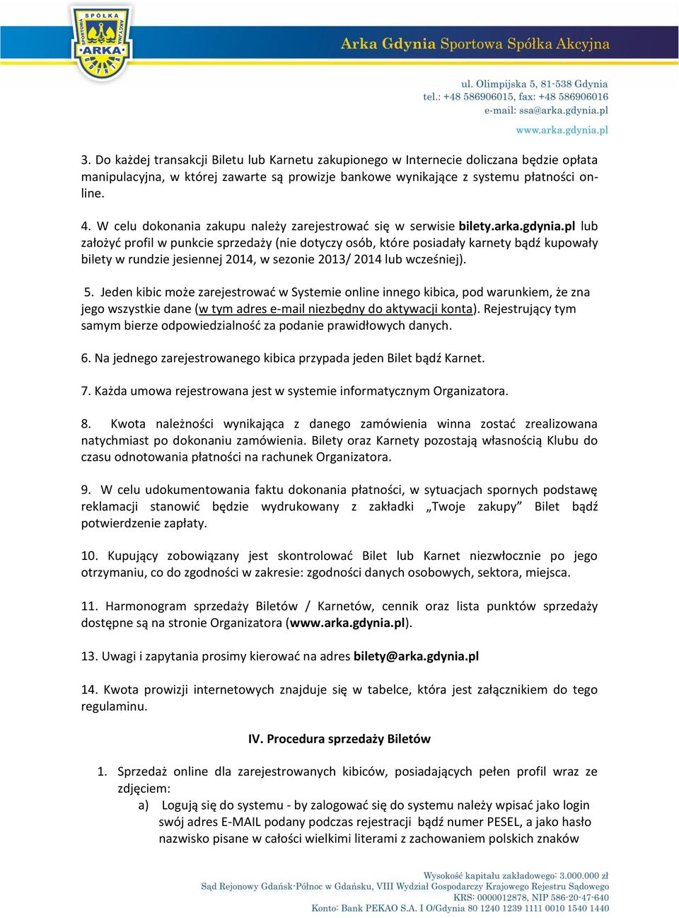 pl lub założyć profil w punkcie sprzedaży (nie dotyczy osób, które posiadały karnety bądź kupowały bilety w rundzie jesiennej 2014, w sezonie 2013/ 2014 lub wcześniej). 5.