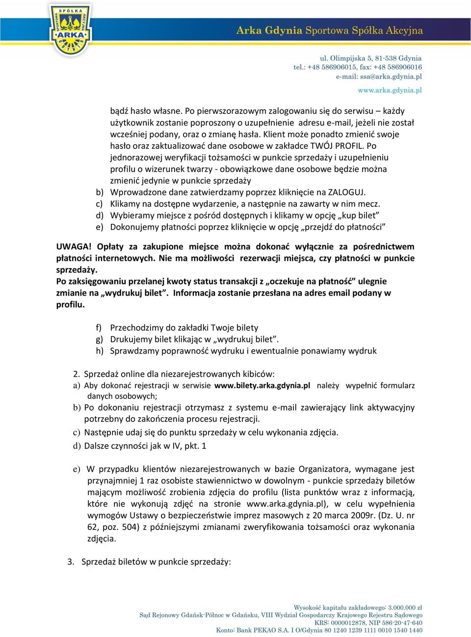 Po jednorazowej weryfikacji tożsamości w punkcie sprzedaży i uzupełnieniu profilu o wizerunek twarzy - obowiązkowe dane osobowe będzie można zmienić jedynie w punkcie sprzedaży b) Wprowadzone dane