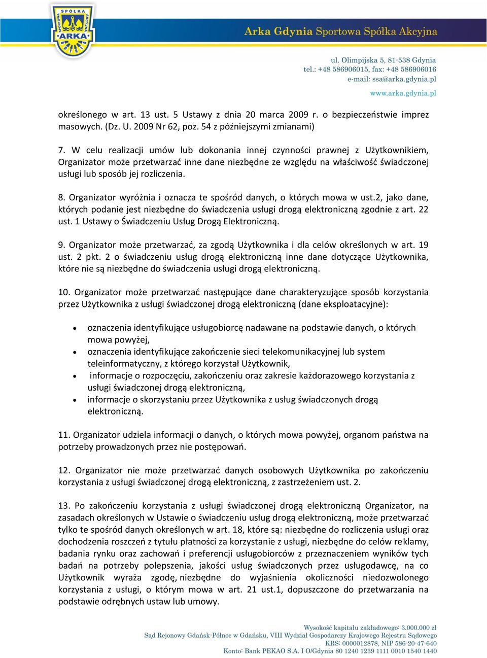 8. Organizator wyróżnia i oznacza te spośród danych, o których mowa w ust.2, jako dane, których podanie jest niezbędne do świadczenia usługi drogą elektroniczną zgodnie z art. 22 ust.