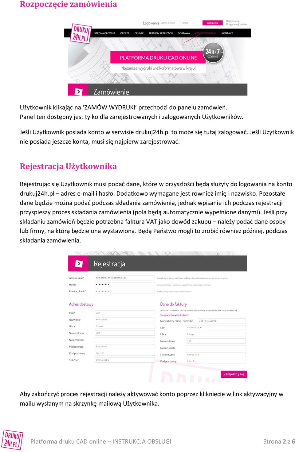 Rejestracja Użytkownika Rejestrując się Użytkownik musi podać dane, które w przyszłości będą służyły do logowania na konto drukuj24h.pl adres e-mail i hasło.