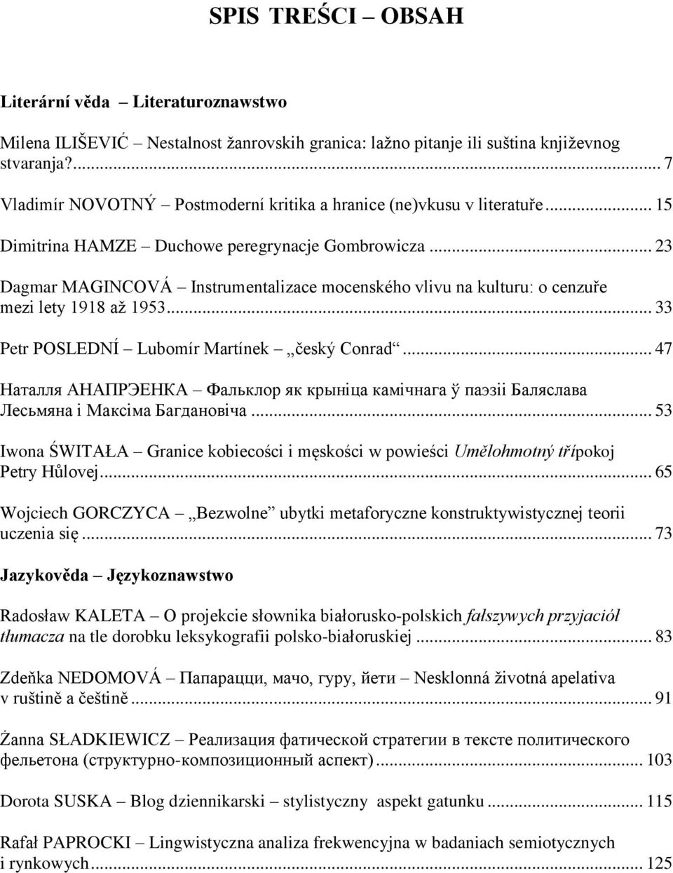 .. 23 Dagmar MAGINCOVÁ Instrumentalizace mocenského vlivu na kulturu: o cenzuře mezi lety 1918 až 1953... 33 Petr POSLEDNÍ Lubomír Martínek český Conrad.