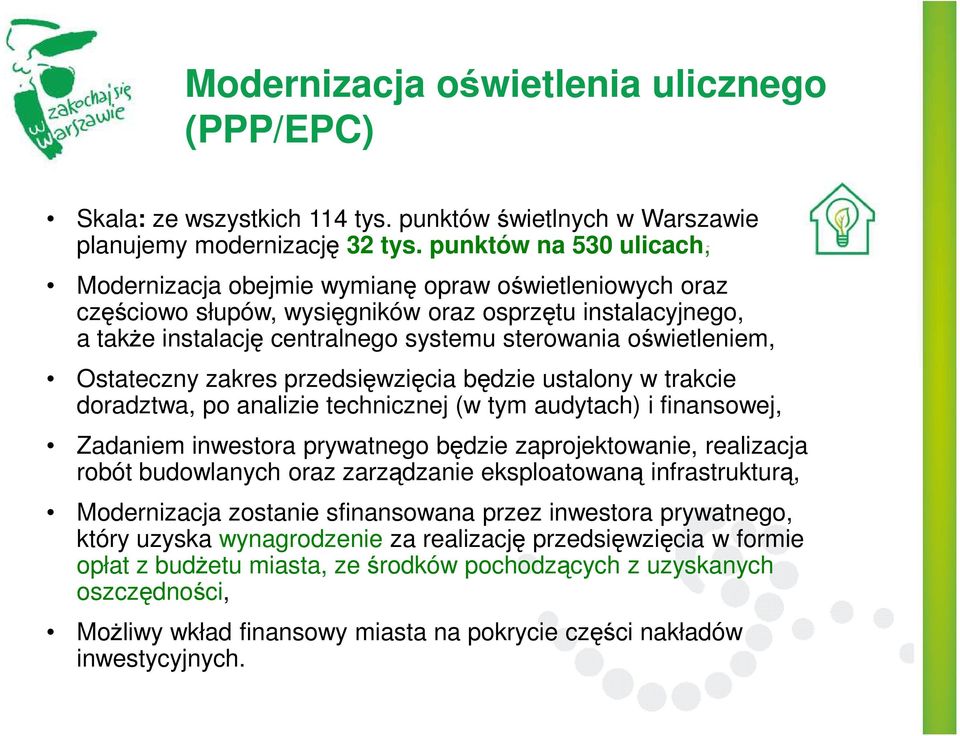 oświetleniem, Ostateczny zakres przedsięwzięcia będzie ustalony w trakcie doradztwa, po analizie technicznej (w tym audytach) i finansowej, Zadaniem inwestora prywatnego będzie zaprojektowanie,