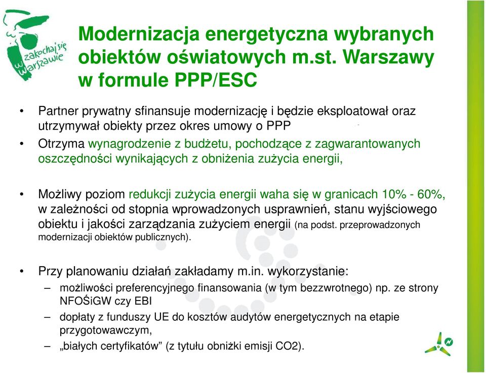 zagwarantowanych oszczędności wynikających z obniżenia zużycia energii, Możliwy poziom redukcji zużycia energii waha się w granicach 10% - 60%, w zależności od stopnia wprowadzonych usprawnień, stanu