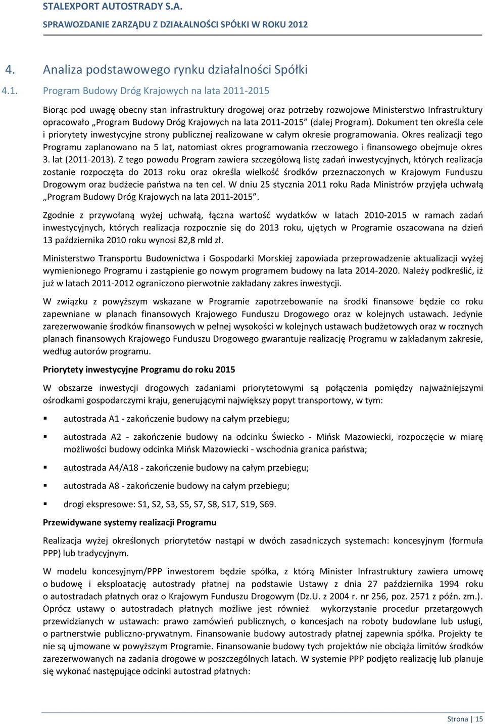 lata 2011-2015 (dalej Program). Dokument ten określa cele i priorytety inwestycyjne strony publicznej realizowane w całym okresie programowania.