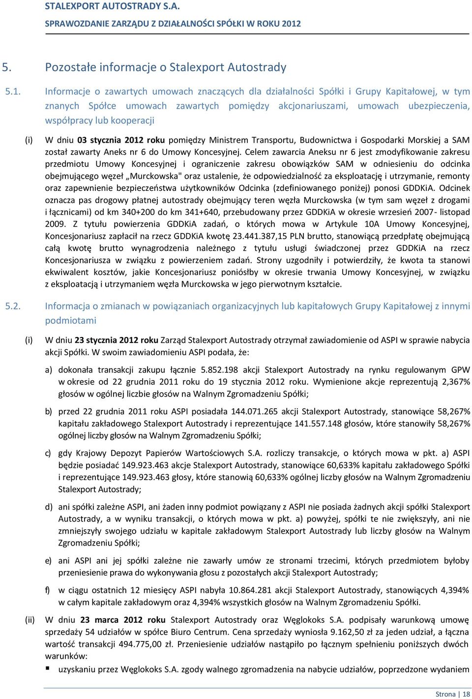 kooperacji (i) W dniu 03 stycznia 2012 roku pomiędzy Ministrem Transportu, Budownictwa i Gospodarki Morskiej a SAM został zawarty Aneks nr 6 do Umowy Koncesyjnej.