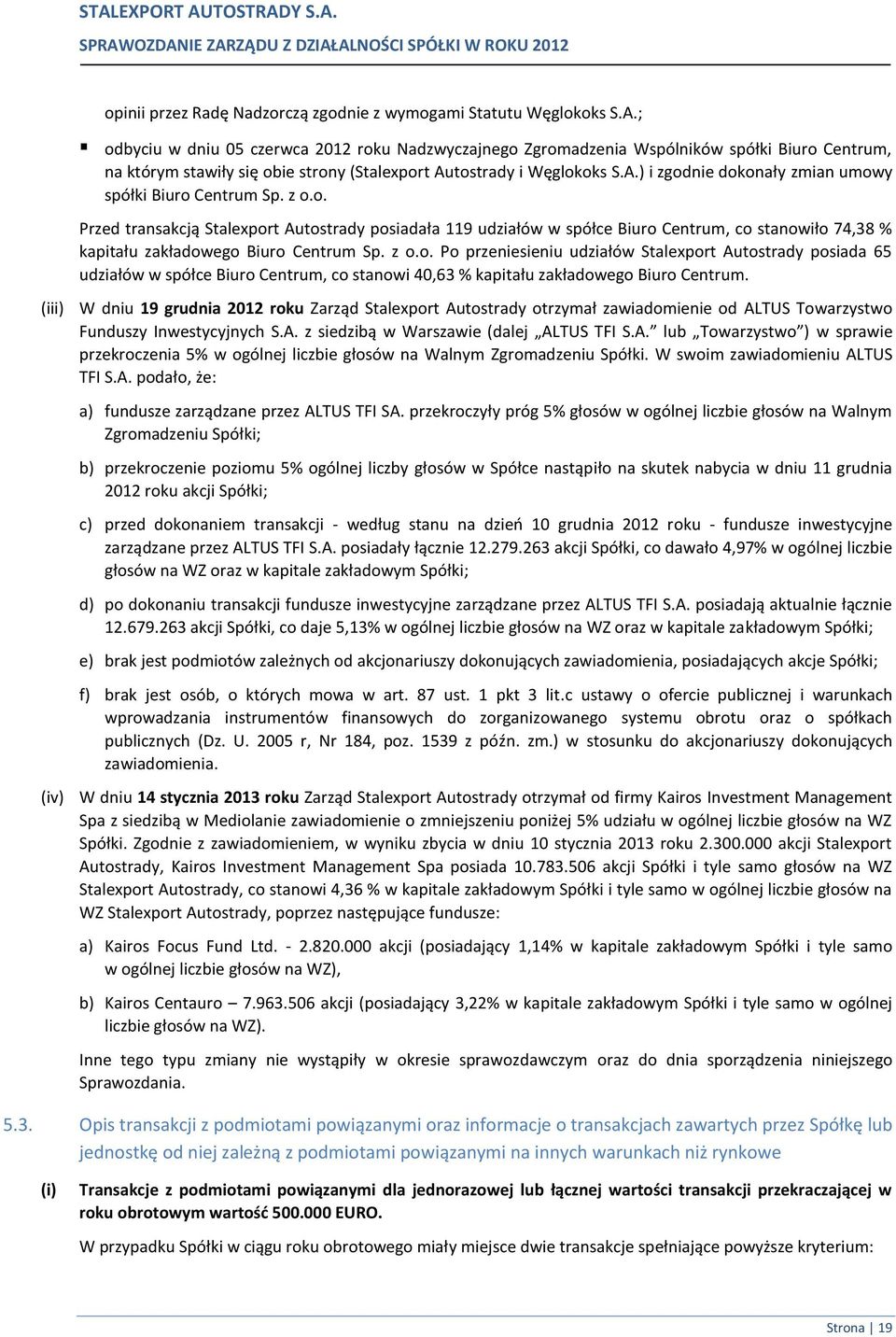tostrady i Węglokoks S.A.) i zgodnie dokonały zmian umowy spółki Biuro Centrum Sp. z o.o. Przed transakcją Stalexport Autostrady posiadała 119 udziałów w spółce Biuro Centrum, co stanowiło 74,38 % kapitału zakładowego Biuro Centrum Sp.