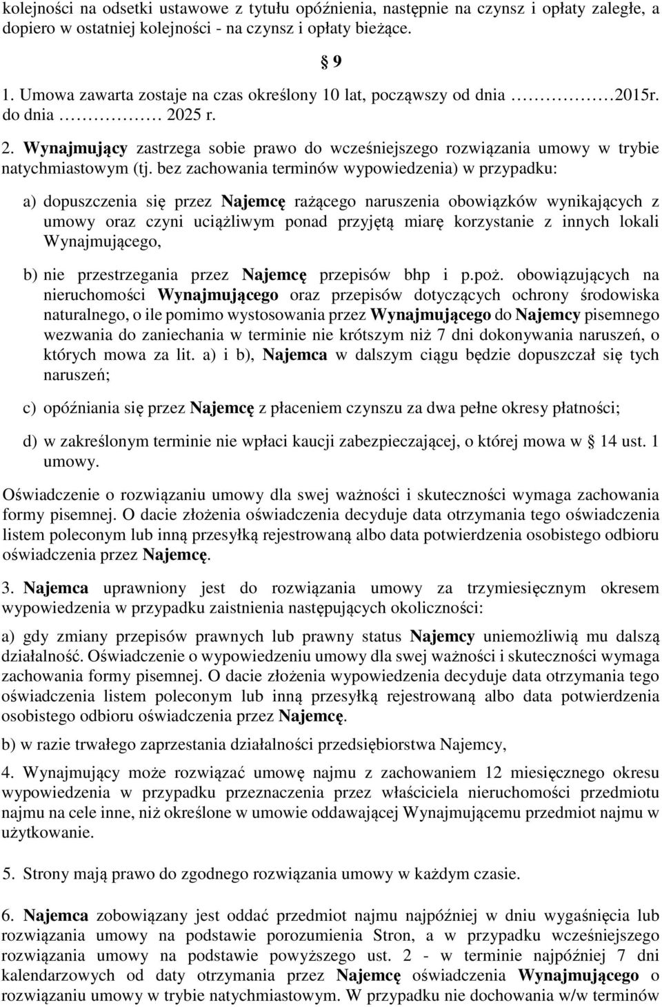 bez zachowania terminów wypowiedzenia) w przypadku: a) dopuszczenia się przez Najemcę rażącego naruszenia obowiązków wynikających z umowy oraz czyni uciążliwym ponad przyjętą miarę korzystanie z