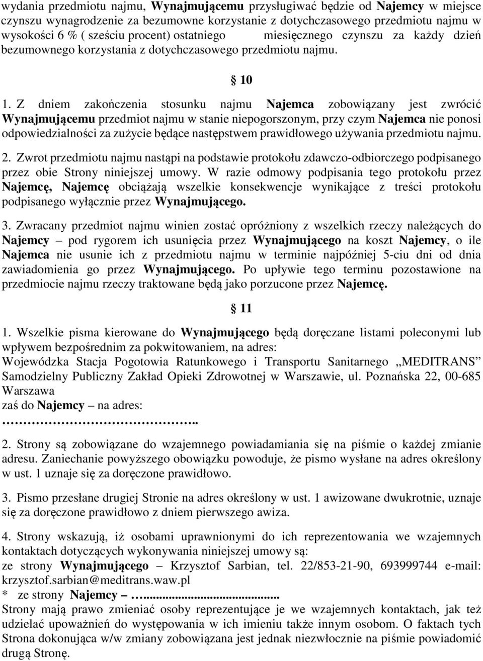 Z dniem zakończenia stosunku najmu Najemca zobowiązany jest zwrócić Wynajmującemu przedmiot najmu w stanie niepogorszonym, przy czym Najemca nie ponosi odpowiedzialności za zużycie będące następstwem