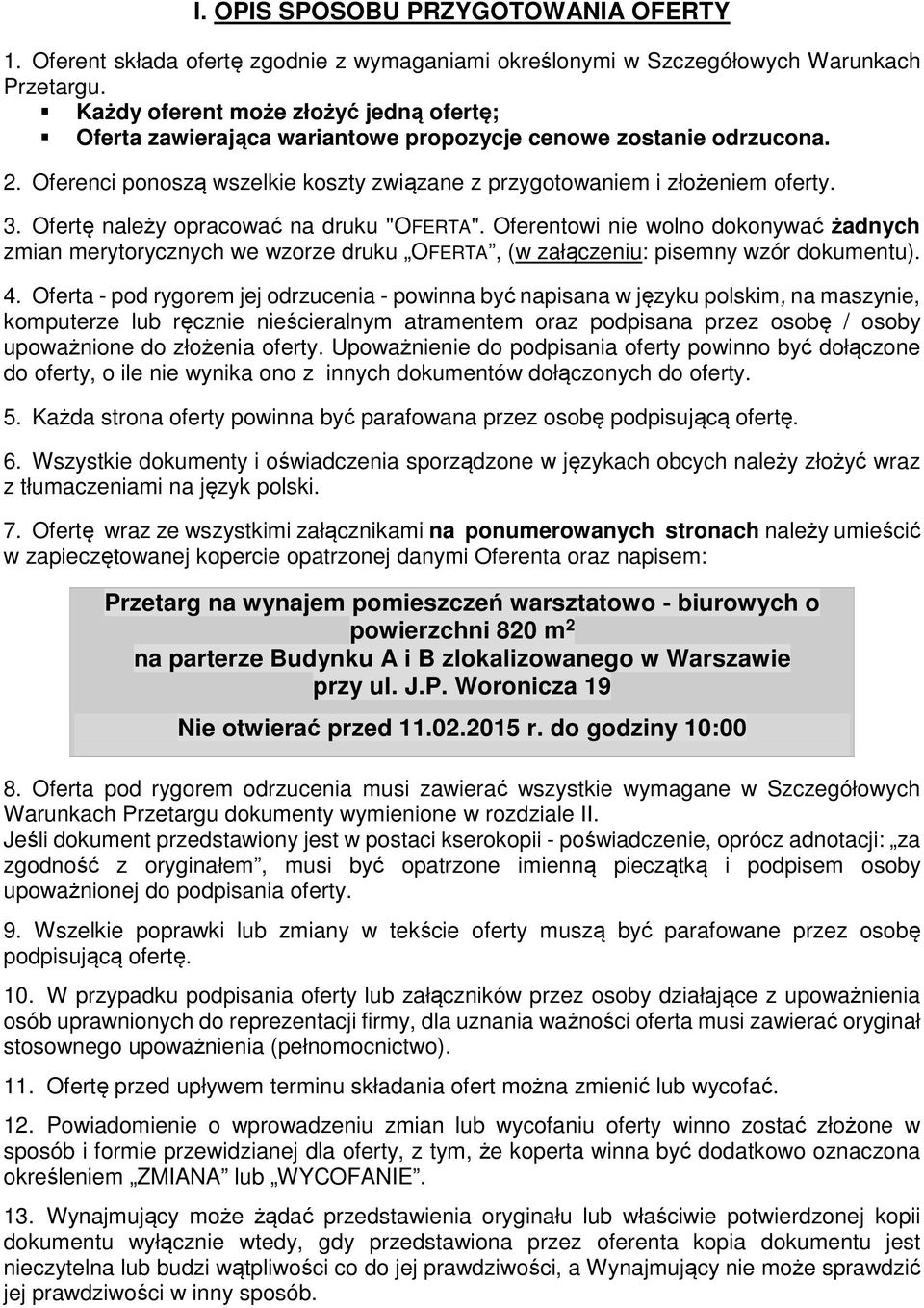 Ofertę należy opracować na druku "OFERTA". Oferentowi nie wolno dokonywać żadnych zmian merytorycznych we wzorze druku OFERTA, (w załączeniu: pisemny wzór dokumentu). 4.