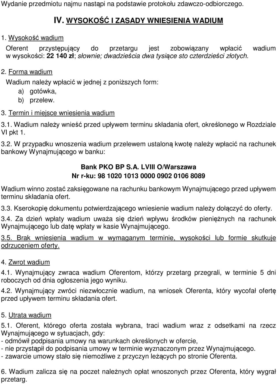 140 zł; słownie; dwadzieścia dwa tysiące sto czterdzieści złotych. 2. Forma wadium Wadium należy wpłacić w jednej z poniższych form: a) gotówka, b) przelew. 3. Termin i miejsce wniesienia wadium 3.1. Wadium należy wnieść przed upływem terminu składania ofert, określonego w Rozdziale VI pkt 1.
