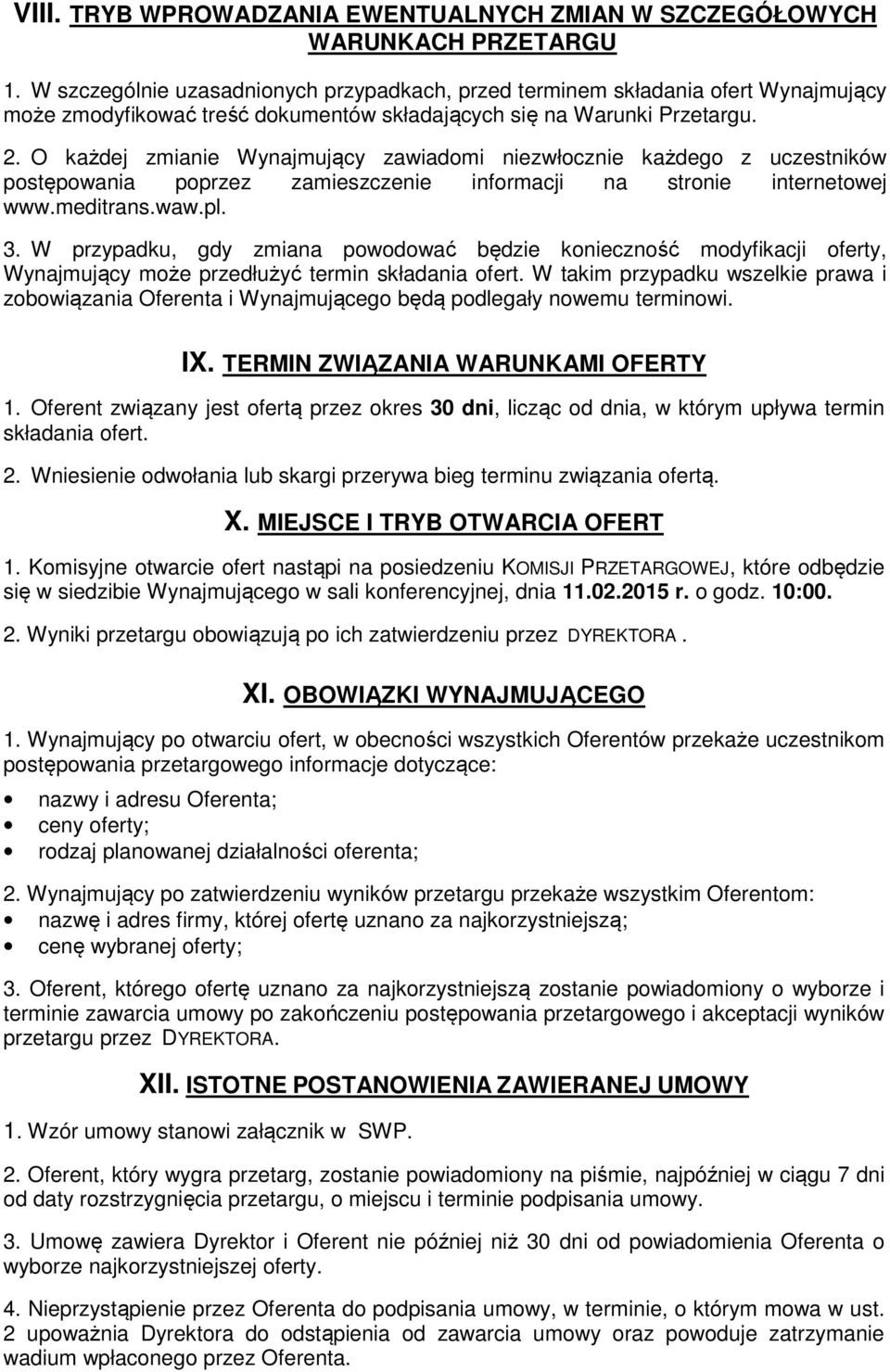 O każdej zmianie Wynajmujący zawiadomi niezwłocznie każdego z uczestników postępowania poprzez zamieszczenie informacji na stronie internetowej www.meditrans.waw.pl. 3.