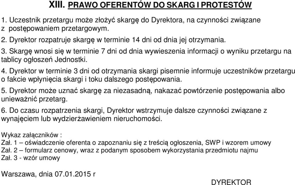 Dyrektor w terminie 3 dni od otrzymania skargi pisemnie informuje uczestników przetargu o fakcie wpłynięcia skargi i toku dalszego postępowania. 5.