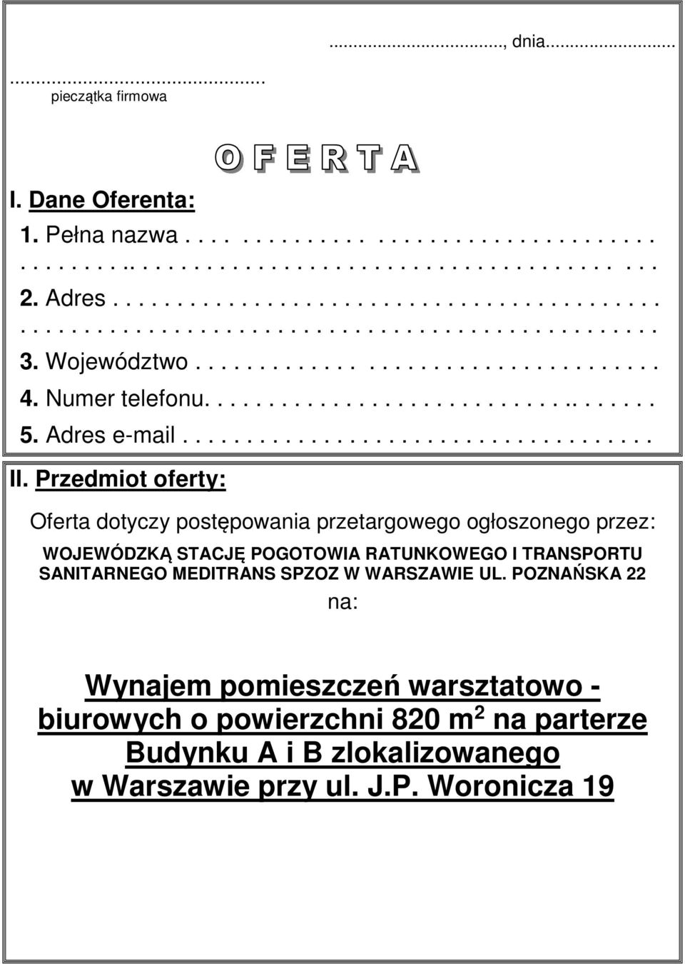 Przedmiot oferty: Oferta dotyczy postępowania przetargowego ogłoszonego przez: WOJEWÓDZKĄ STACJĘ POGOTOWIA RATUNKOWEGO I TRANSPORTU SANITARNEGO MEDITRANS SPZOZ W WARSZAWIE UL.