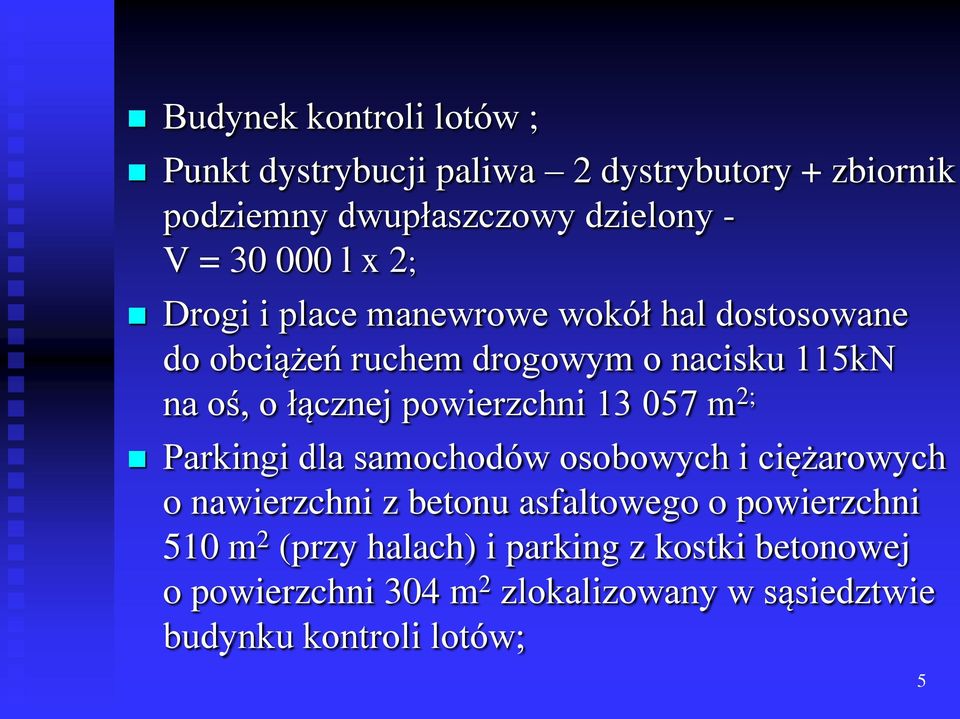 powierzchni 13 057 m 2; Parkingi dla samochodów osobowych i ciężarowych o nawierzchni z betonu asfaltowego o powierzchni