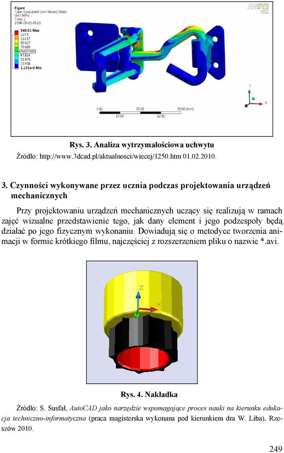 Czynności wykonywane przez ucznia podczas projektowania urządzeń mechanicznych Przy projektowaniu urządzeń mechanicznych uczący się realizują w ramach zajęć wizualne