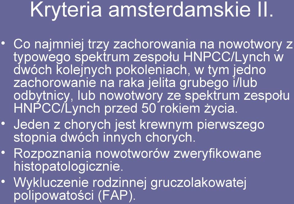 w tym jedno zachorowanie na raka jelita grubego i/lub odbytnicy, lub nowotwory ze spektrum zespołu HNPCC/Lynch