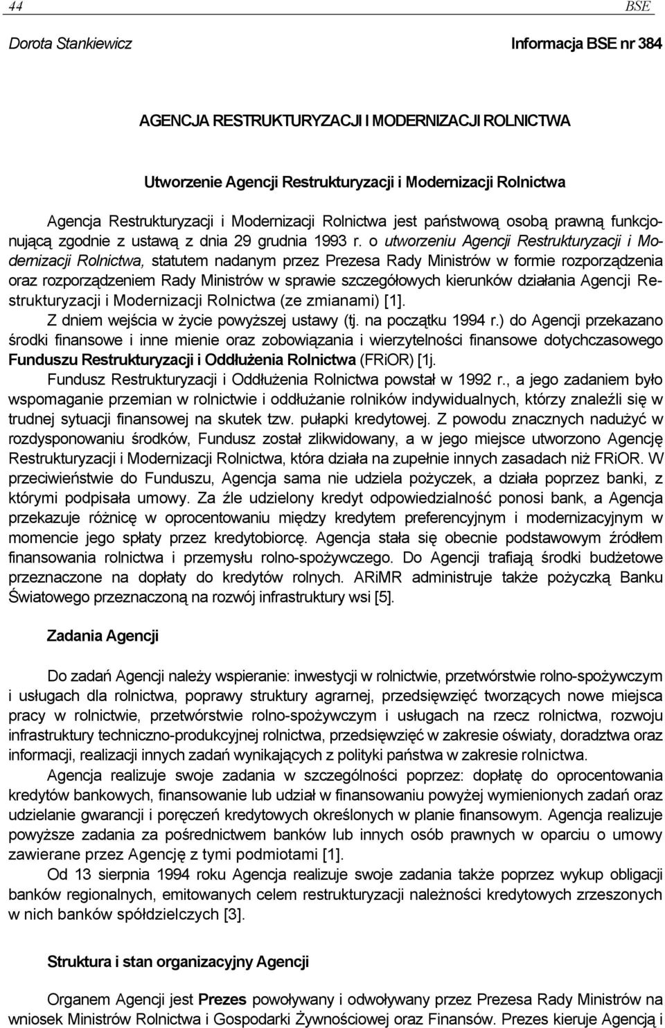 o utworzeniu Agencji Restrukturyzacji i Modernizacji Rolnictwa, statutem nadanym przez Prezesa Rady Ministrów w formie rozporządzenia oraz rozporządzeniem Rady Ministrów w sprawie szczegółowych