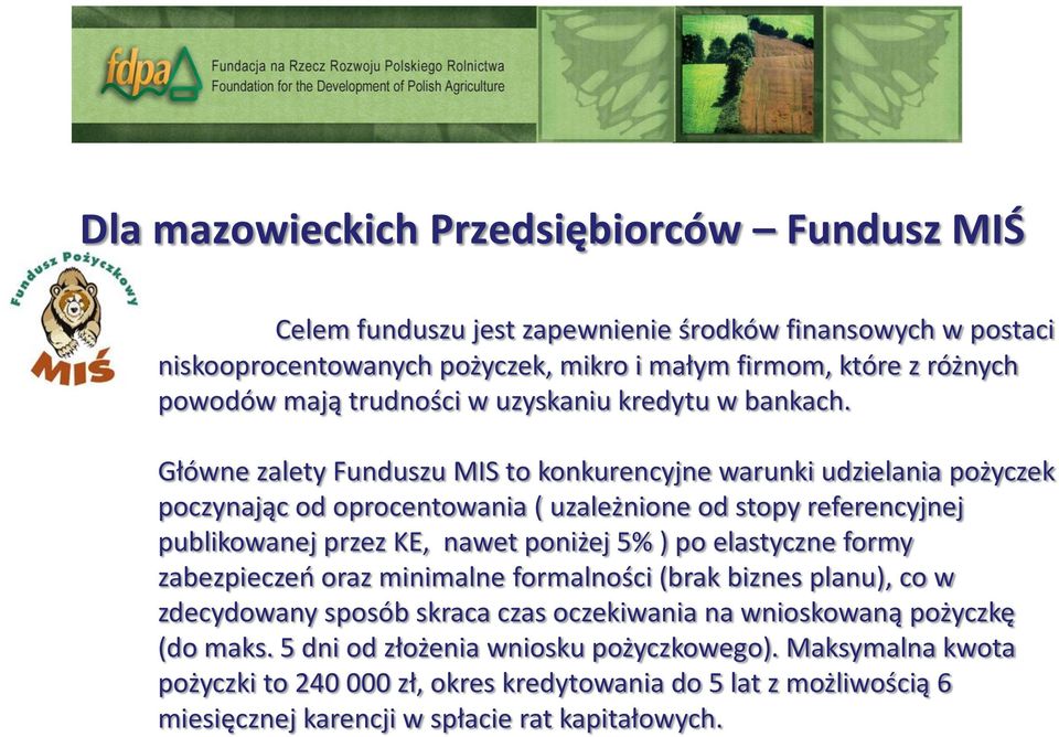 Główne zalety Funduszu MIS to konkurencyjne warunki udzielania pożyczek poczynając od oprocentowania ( uzależnione od stopy referencyjnej publikowanej przez KE, nawet poniżej 5% ) po