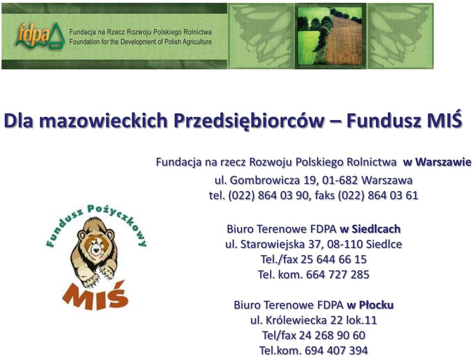 (022) 864 03 90, faks (022) 864 03 61 Biuro Terenowe FDPA w Siedlcach ul.