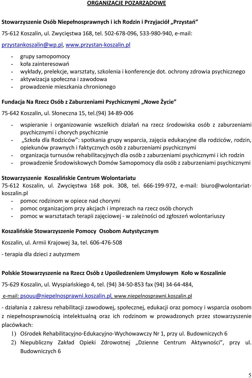 ochrony zdrowia psychicznego - aktywizacja społeczna i zawodowa - prowadzenie mieszkania chronionego Fundacja Na Rzecz Osób z Zaburzeniami Psychicznymi Nowe Życie 75-642 Koszalin, ul.