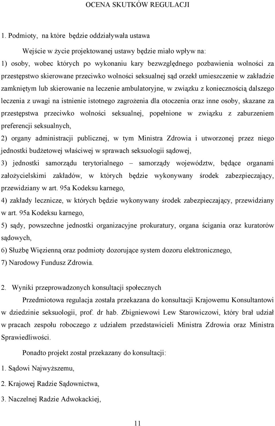 skierowane przeciwko wolności seksualnej sąd orzekł umieszczenie w zakładzie zamkniętym lub skierowanie na leczenie ambulatoryjne, w związku z koniecznością dalszego leczenia z uwagi na istnienie