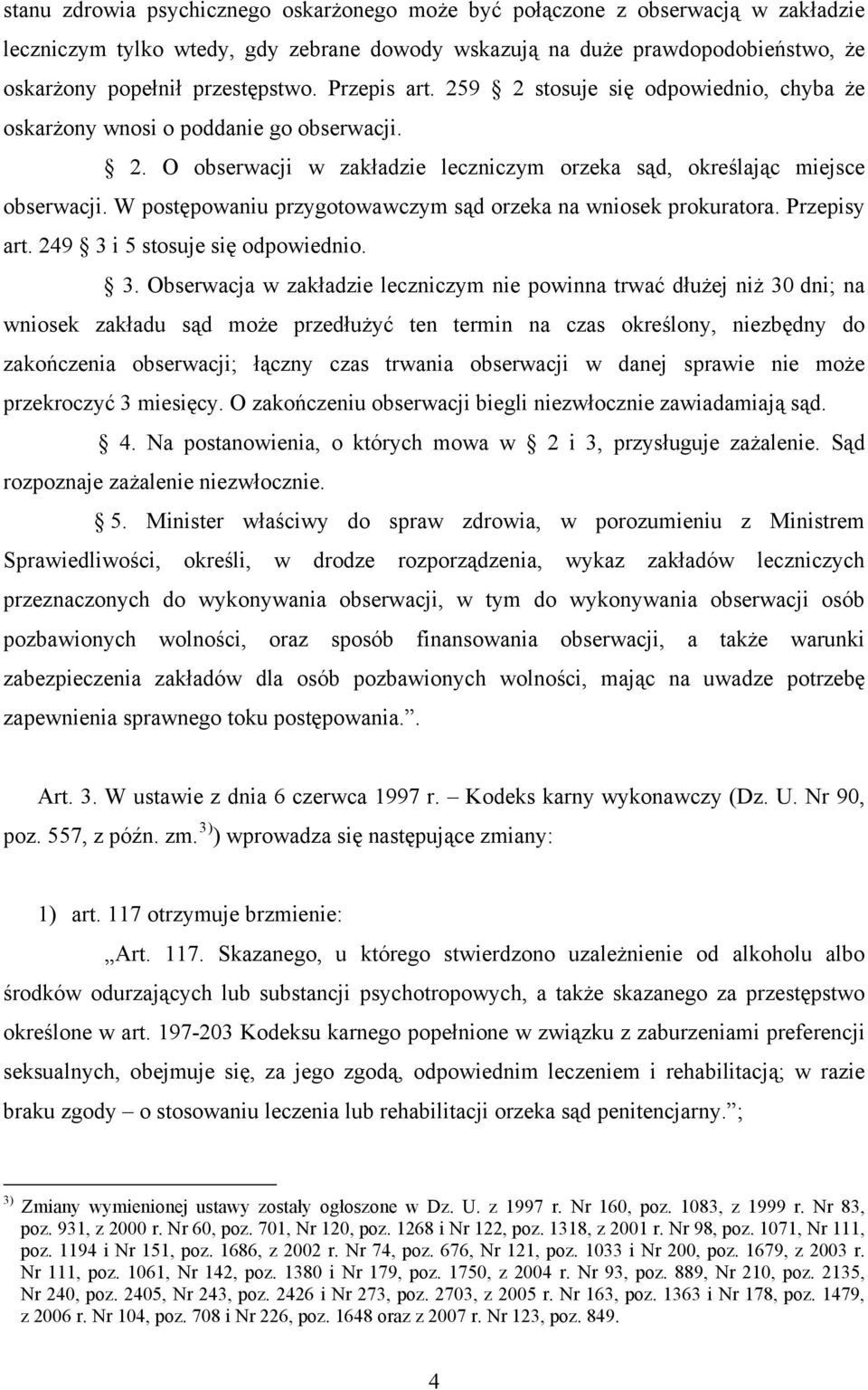 W postępowaniu przygotowawczym sąd orzeka na wniosek prokuratora. Przepisy art. 249 3 
