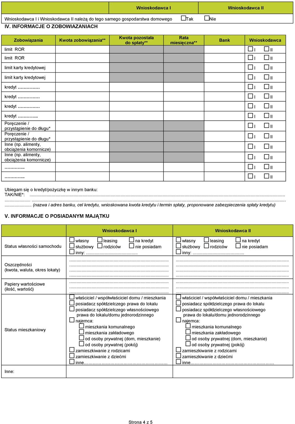 kredyt kredyt kredyt.. Poręczenie / przystąpienie do długu* Poręczenie / przystąpienie do długu* nne (np. alimenty, obciążenia komornicze) nne (np. alimenty, obciążenia komornicze).... Ubiegam się o kredyt/pożyczkę w innym banku: TAK/NE*:.