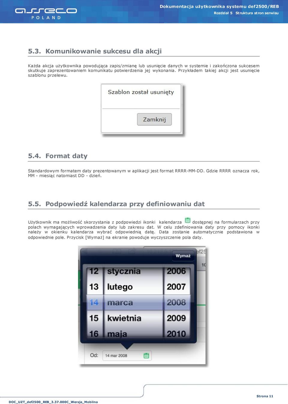 Przykładem takiej akcji jest usunięcie szablonu przelewu. 5.4. Format daty Standardowym formatem daty prezentowanym w aplikacji jest format RRRR-MM-DD.