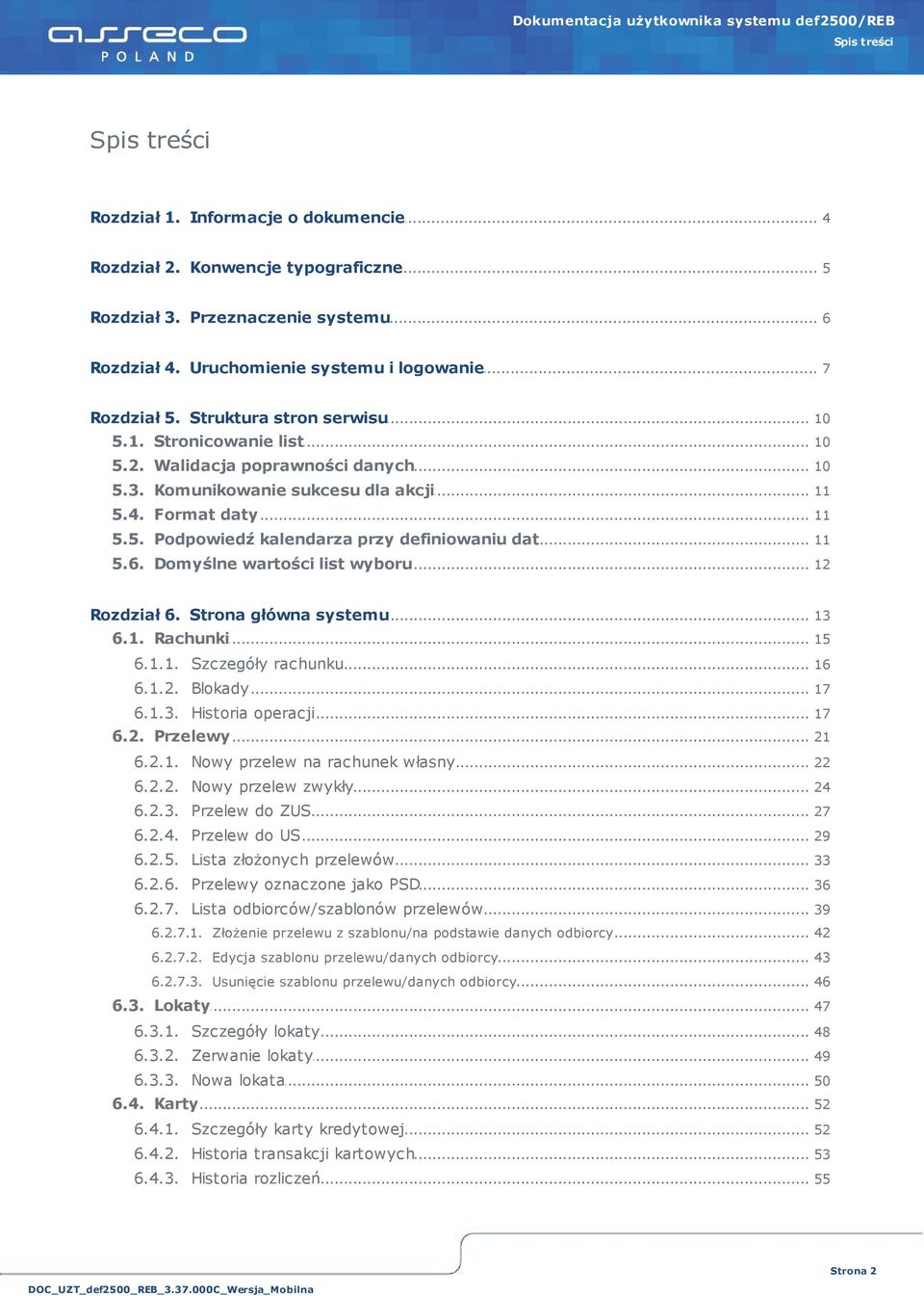 6... Domyślne wartości list wyboru 12 Rozdział... 6. Strona główna systemu 13 6.1... Rachunki 15 6.1.1.... Szczegóły rachunku 16 6.1.2.... Blokady 17 6.1.3.... Historia operacji 17 6.2... Przelewy 21 6.