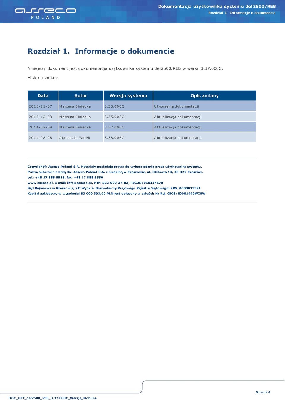 3 7.0 0 0 C A ktualizac ja dokumentac ji 2 0 1 4-0 8-2 8 A gnies zka Worek 3.3 8.0 0 6 C A ktualizac ja dokumentac ji Copyright Asseco Poland S.A. Materiały posiadają prawa do wykorzystania przez użytkownika systemu.