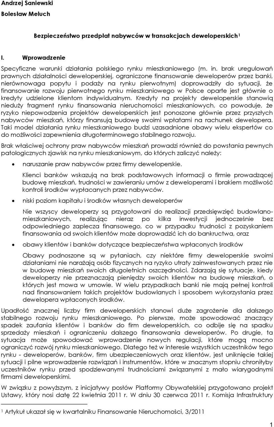 rozwoju pierwotnego rynku mieszkaniowego w Polsce oparte jest głównie o kredyty udzielone klientom indywidualnym.