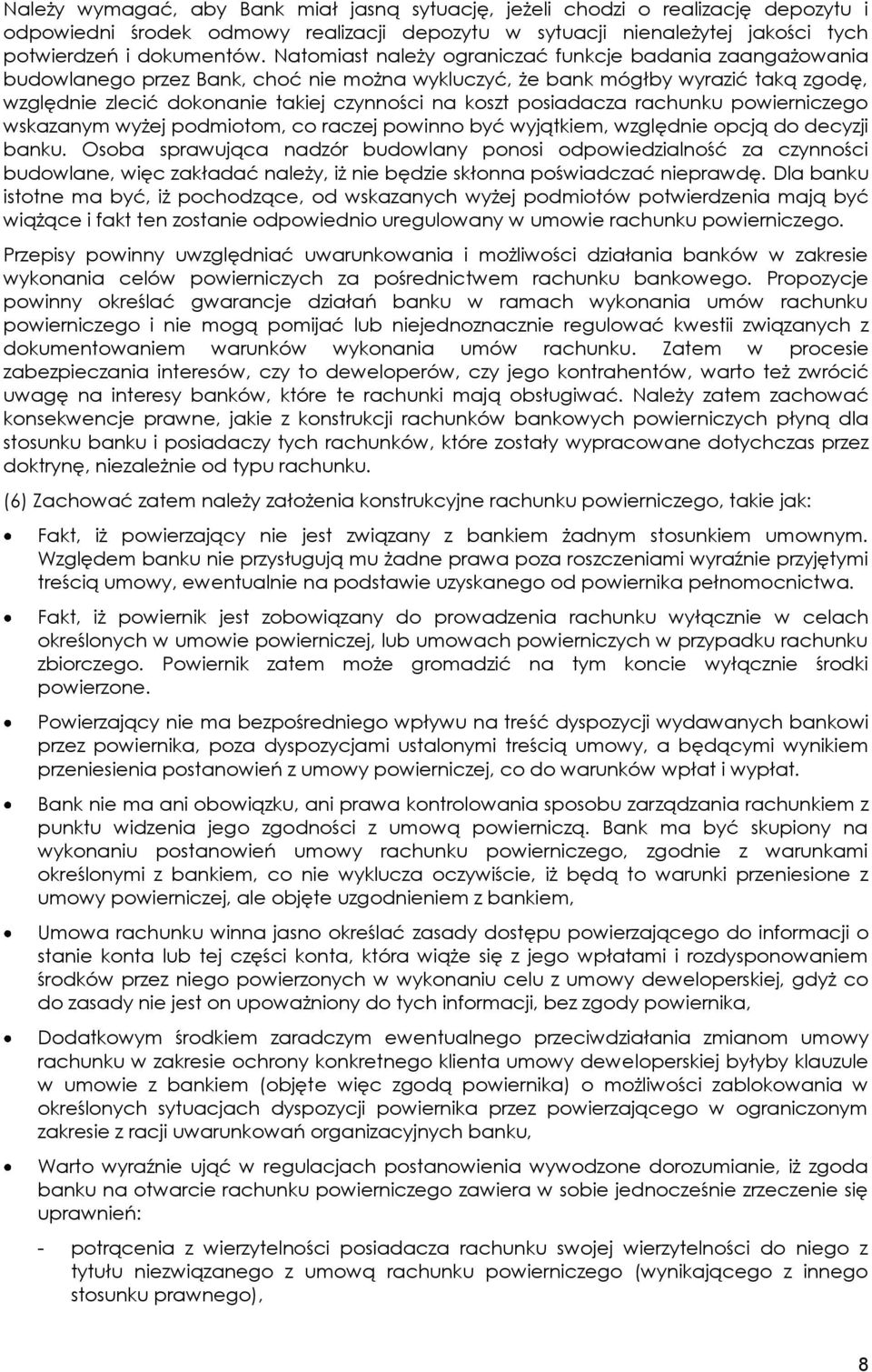 posiadacza rachunku powierniczego wskazanym wyżej podmiotom, co raczej powinno być wyjątkiem, względnie opcją do decyzji banku.