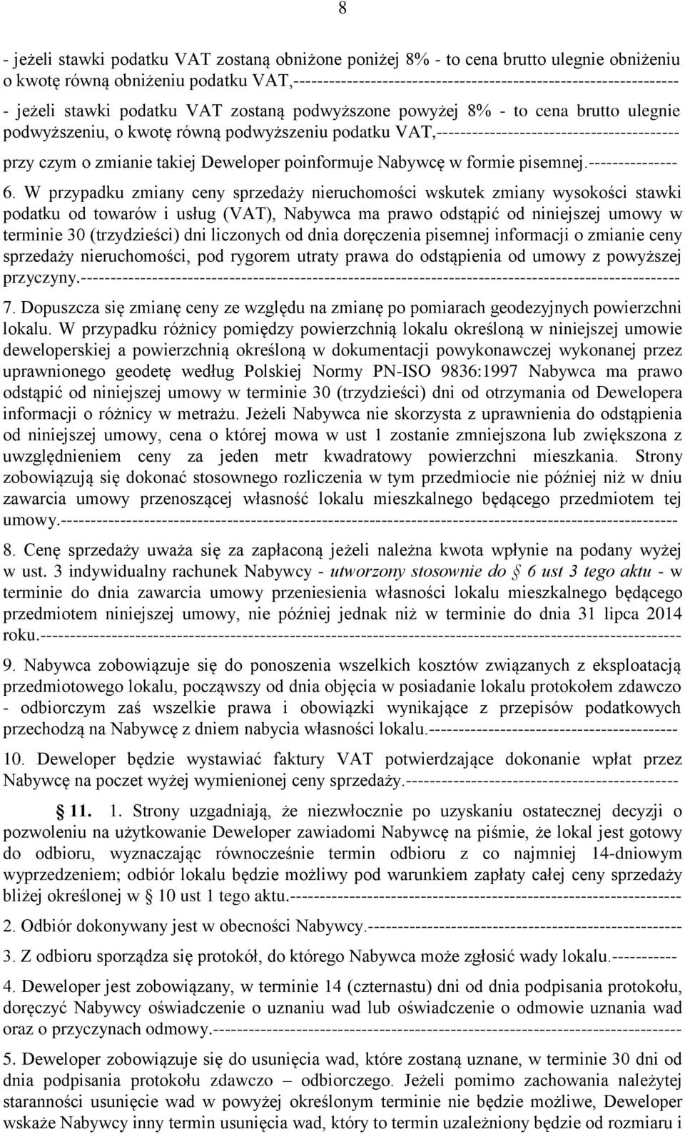 takiej Deweloper poinformuje Nabywcę w formie pisemnej.--------------- 6.